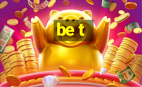 be t