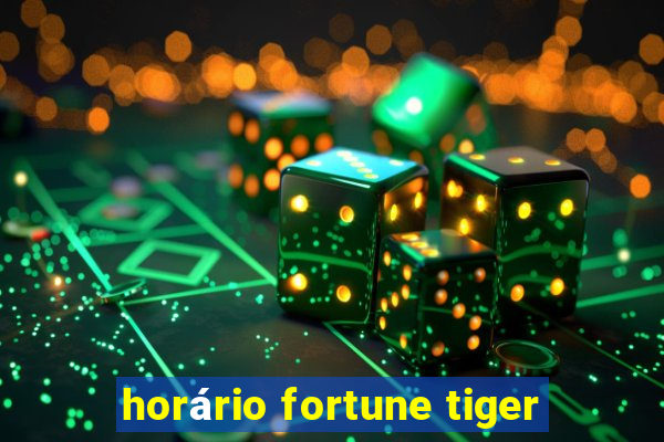 horário fortune tiger