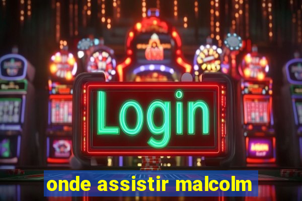 onde assistir malcolm