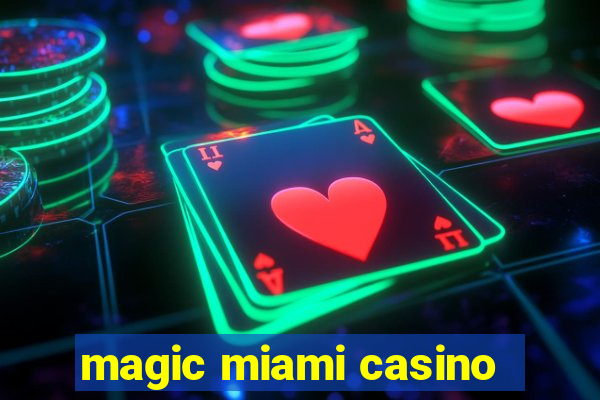 magic miami casino