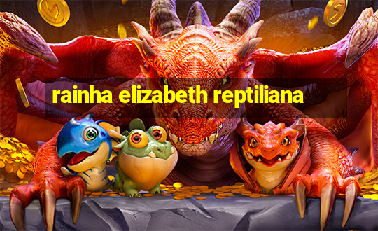 rainha elizabeth reptiliana