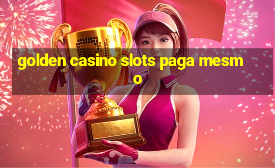 golden casino slots paga mesmo