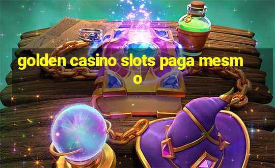 golden casino slots paga mesmo