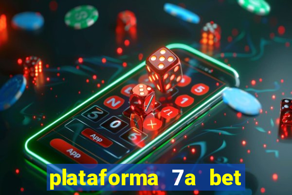 plataforma 7a bet é confiável