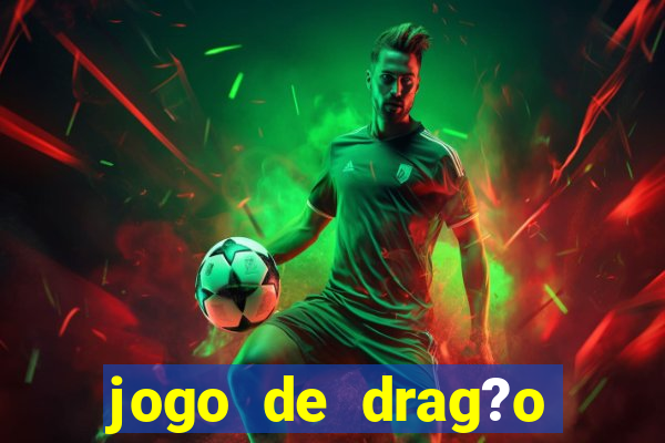 jogo de drag?o para celular