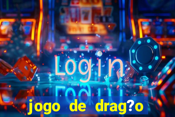 jogo de drag?o para celular