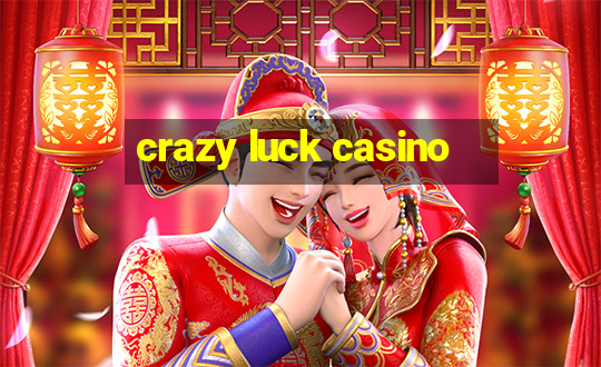 crazy luck casino