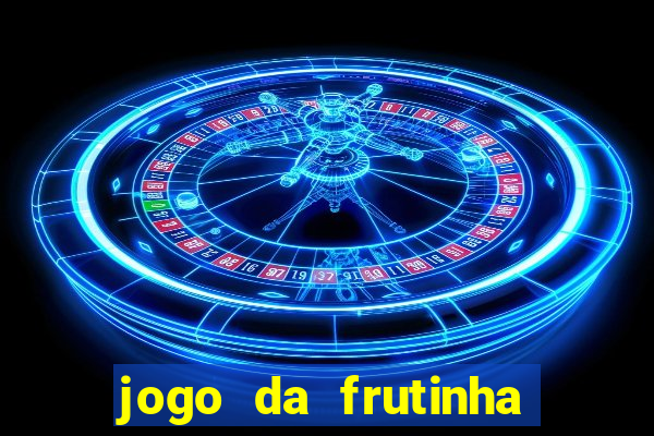 jogo da frutinha para ganhar dinheiro