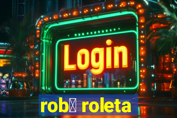 rob么 roleta