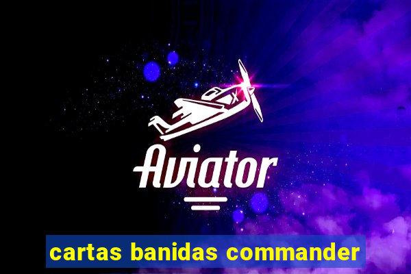 cartas banidas commander