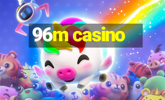 96m casino