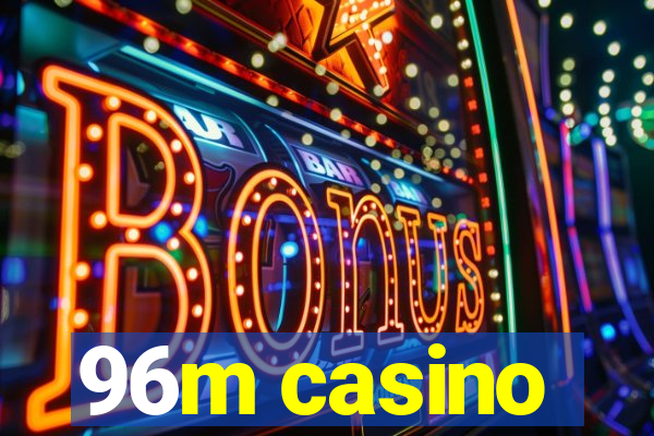 96m casino