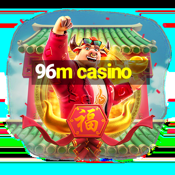 96m casino