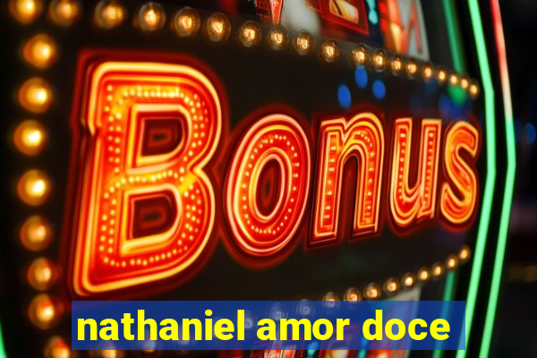 nathaniel amor doce