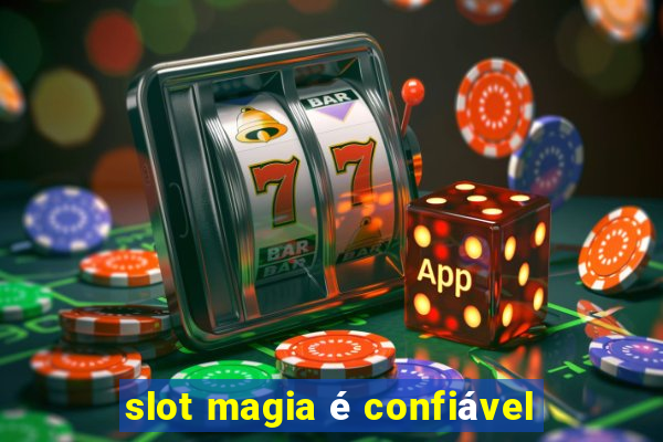 slot magia é confiável