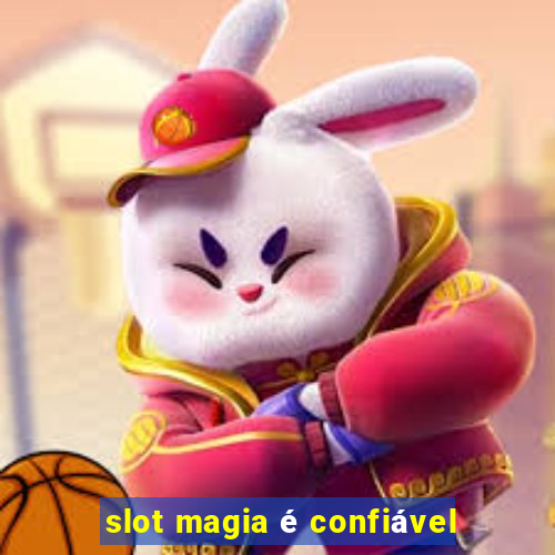 slot magia é confiável