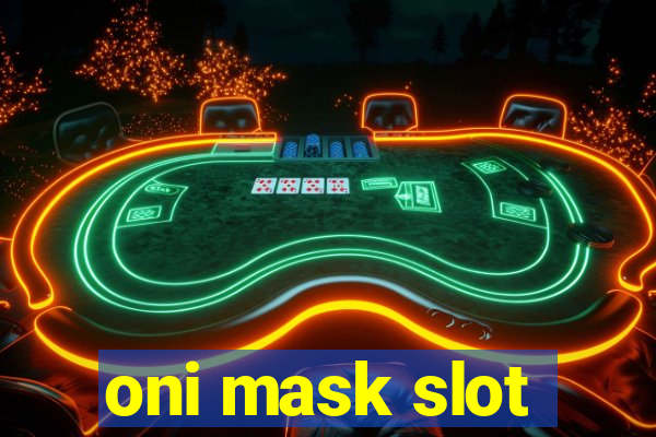 oni mask slot