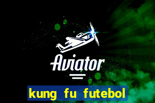 kung fu futebol clube completo dublado