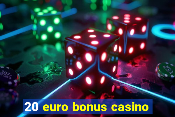 20 euro bonus casino