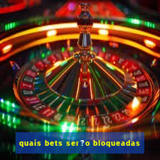 quais bets ser?o bloqueadas