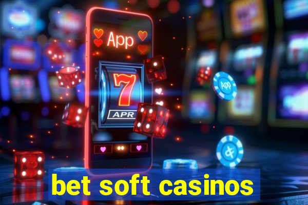 bet soft casinos