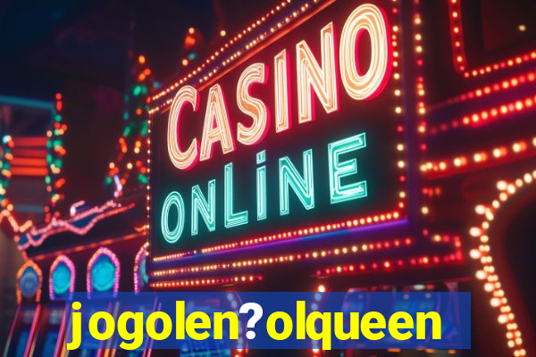 jogolen?olqueen