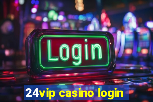 24vip casino login