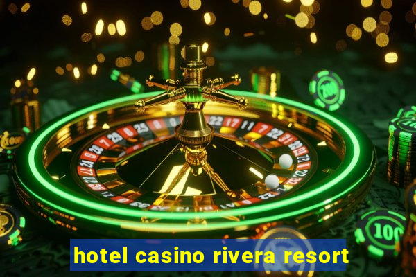 hotel casino rivera resort