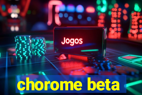 chorome beta