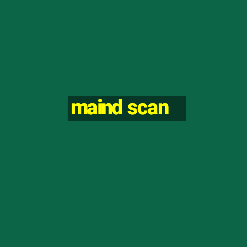 maind scan