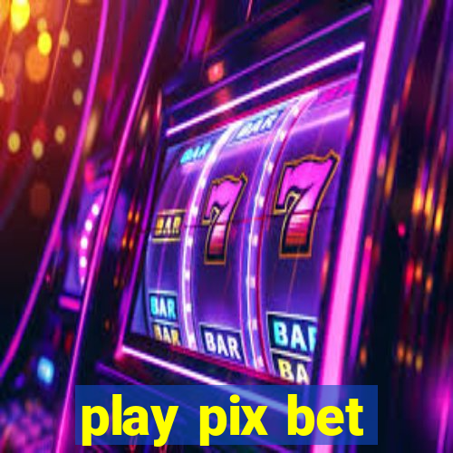 play pix bet