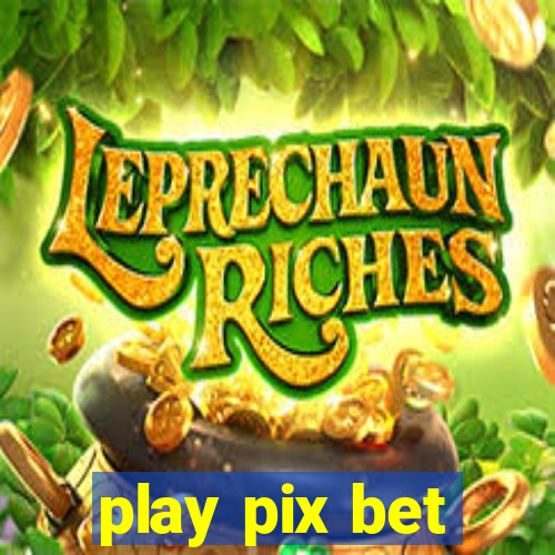 play pix bet