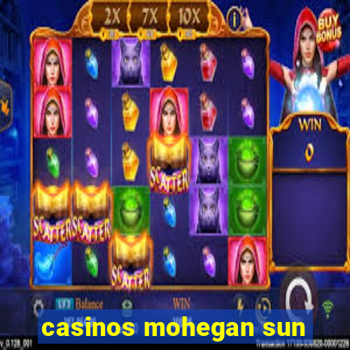 casinos mohegan sun