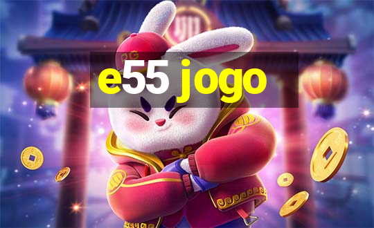 e55 jogo