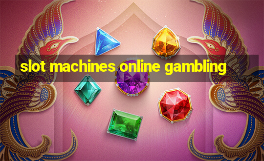 slot machines online gambling