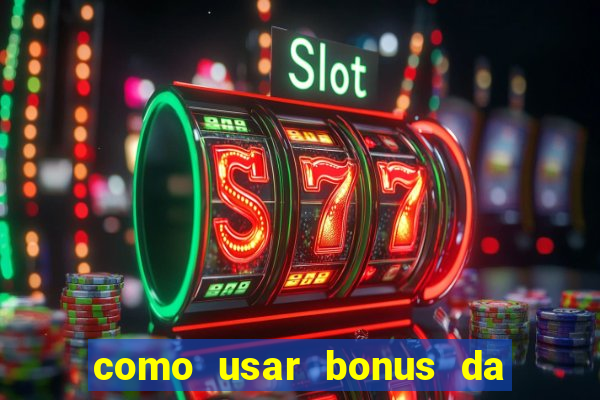 como usar bonus da vai de bet