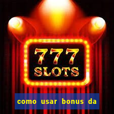 como usar bonus da vai de bet