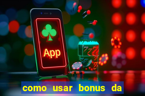 como usar bonus da vai de bet