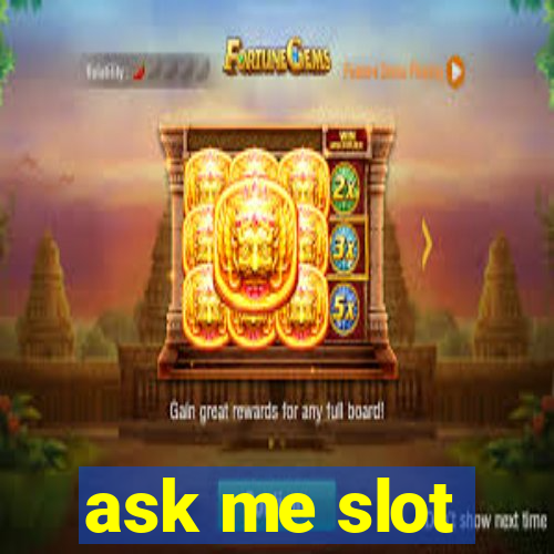 ask me slot