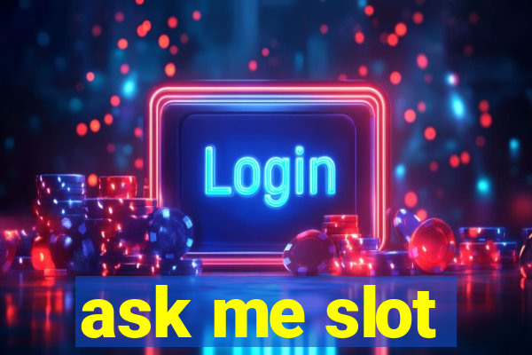 ask me slot