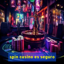 spin casino es seguro