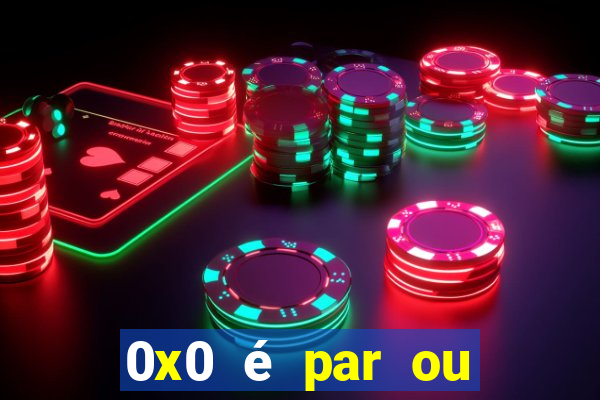 0x0 é par ou ímpar bet365