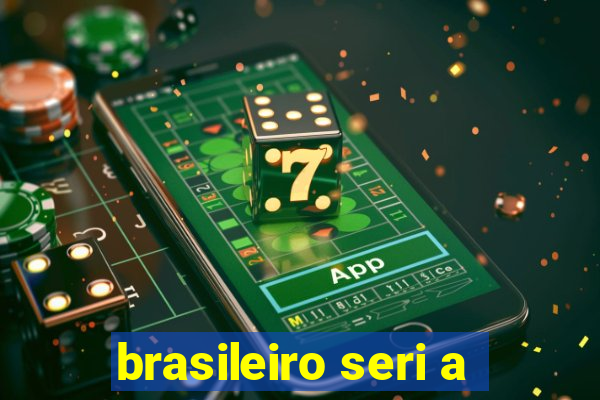 brasileiro seri a