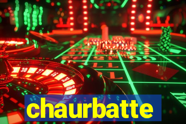 chaurbatte