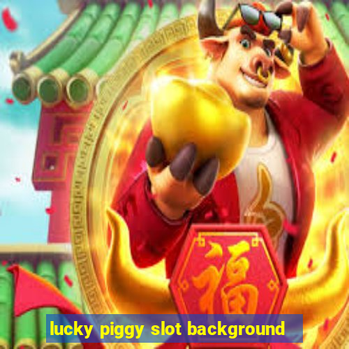 lucky piggy slot background