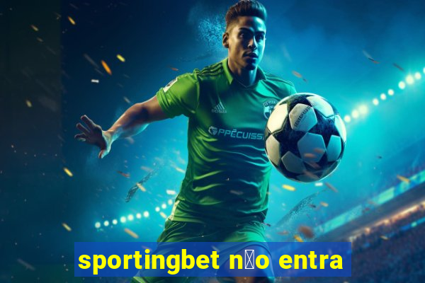 sportingbet n茫o entra