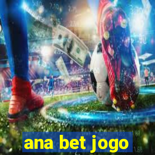 ana bet jogo