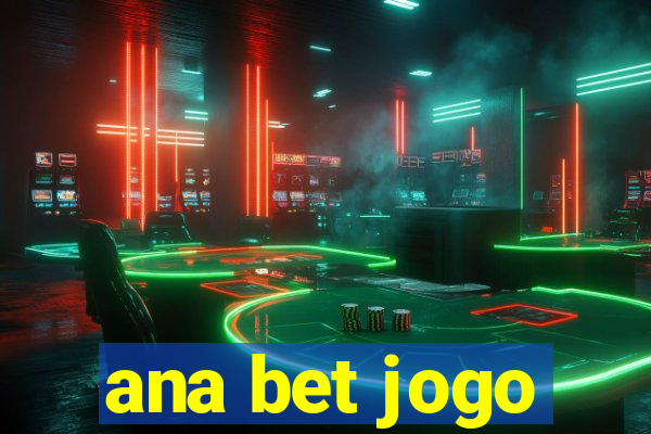 ana bet jogo