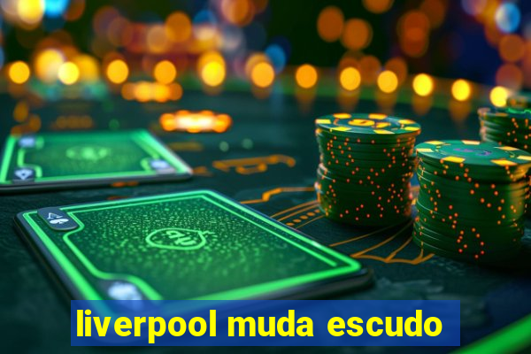 liverpool muda escudo