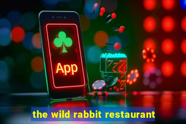 the wild rabbit restaurant